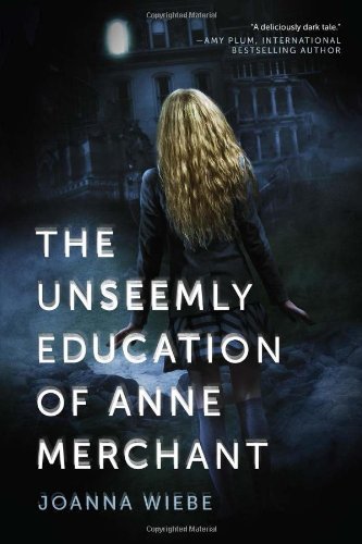 Joanna Wiebe/The Unseemly Education of Anne Merchant